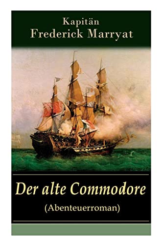 Imagen de archivo de Der alte Commodore (Abenteuerroman): Ein fesselnder Seeroman (German Edition) a la venta por Lucky's Textbooks