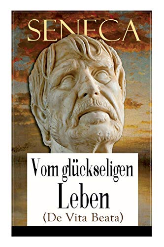 Stock image for Seneca: Vom glckseligen Leben (De Vita Beata): Klassiker der Philosophie (German Edition) for sale by Lucky's Textbooks