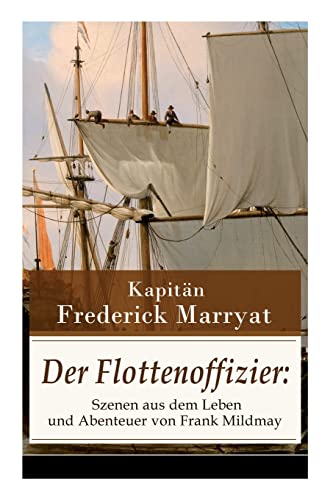 Beispielbild fr Der Flottenoffizier: Szenen aus dem Leben und Abenteuer von Frank Mildmay: Ein fesselnder Seeroman (German Edition) zum Verkauf von Lucky's Textbooks