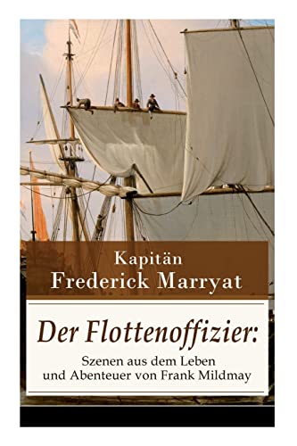 Stock image for Der Flottenoffizier: Szenen aus dem Leben und Abenteuer von Frank Mildmay: Ein fesselnder Seeroman (German Edition) for sale by Lucky's Textbooks