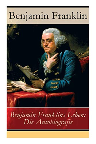 Imagen de archivo de Benjamin Franklins Leben: Die Autobiografie (German Edition) a la venta por Books Unplugged