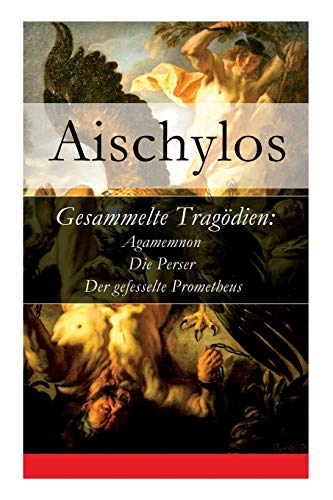 9788026862932: Gesammelte Tragdien: Agamemnon + Die Perser + Der gefesselte Prometheus