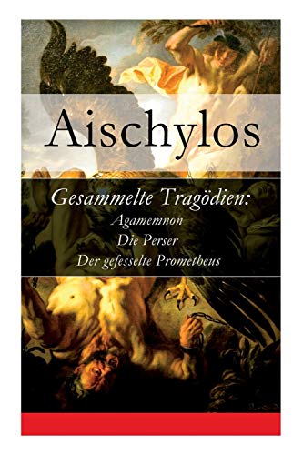 Stock image for Gesammelte Tragdien: Agamemnon + Die Perser + Der gefesselte Prometheus (German Edition) for sale by Lucky's Textbooks