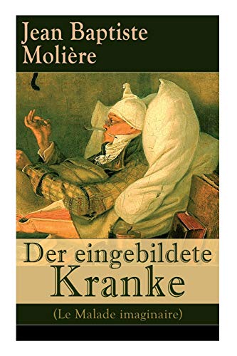 Stock image for Der eingebildete Kranke (Le Malade imaginaire): Eine der grten Komdien der Weltliteratur (German Edition) for sale by Lucky's Textbooks