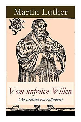 9788026863113: Vom unfreien Willen (An Erasmus von Rotterdam): Theologische These gegen "Vom freien Willen" ("De libero arbitrio") von Erasmus