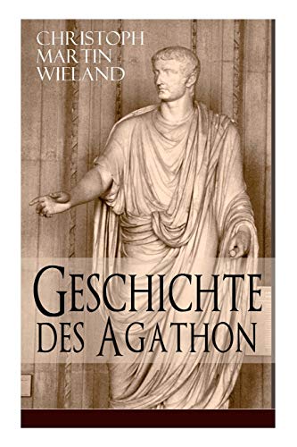 Imagen de archivo de Geschichte des Agathon: Historischer Roman - Wichtigster Bildungsroman der Aufklärungsepoche a la venta por ThriftBooks-Dallas