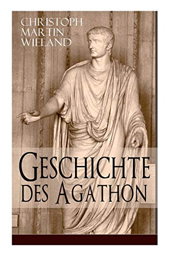 Stock image for Geschichte des Agathon: Historischer Roman - Wichtigster Bildungsroman der Aufklärungsepoche for sale by ThriftBooks-Dallas