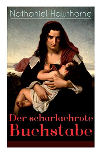 Stock image for Der scharlachrote Buchstabe: Illustrierte Ausgabe: Historischer Roman aus dem 17. Jahrhundert - Klassiker der amerikanischen Literatur (German Edition) for sale by Lucky's Textbooks