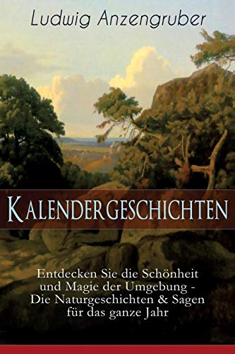 Stock image for Kalendergeschichten (Entdecken Sie die Schnheit und Magie der Umgebung - Die Naturgeschichten & Sagen fr das ganze Jahr) (German Edition) for sale by Lucky's Textbooks