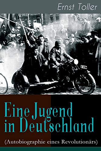 Imagen de archivo de Eine Jugend in Deutschland (Autobiographie eines Revolutionrs): Der Weg Ernst Tollers vom deutschen Brgerlichen zum revolutionren Sozialisten (German Edition) a la venta por GF Books, Inc.