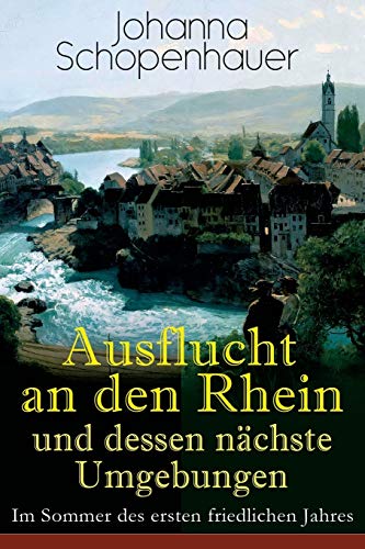 Stock image for Ausflucht an den Rhein und dessen nchste Umgebungen - Im Sommer des ersten friedlichen Jahres (German Edition) for sale by Lucky's Textbooks