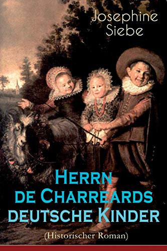 Imagen de archivo de Herrn de Charreards deutsche Kinder (Historischer Roman): Heimat im stillen Tal - Die Geschichte einer Familie (German Edition) a la venta por Lucky's Textbooks