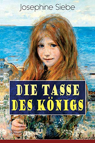 Imagen de archivo de Die Tasse des Knigs: Ein Mdchenbuch - Historischer Jugendroman (German Edition) a la venta por Lucky's Textbooks