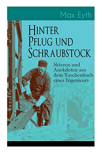 9788026885740: Hinter Pflug und Schraubstock - Skizzen und Anekdoten aus dem Taschenbuch eines Ingenieurs: Wanderlebensregeln, Blut und Eisen, Der blinde Passagier, ... von Gizeh, Der Tartarenrebell hinter de