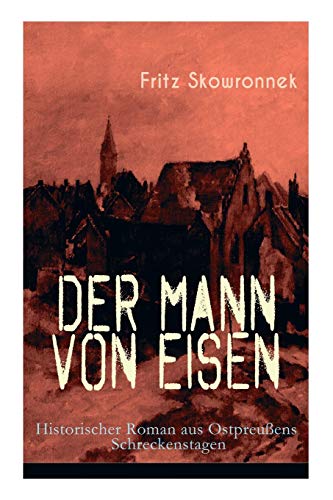 9788026885849: Der Mann von Eisen (Historischer Roman aus Ostpreuens Schreckenstagen): Aus der Zeit um den Ausbruch des ersten Weltkrieges