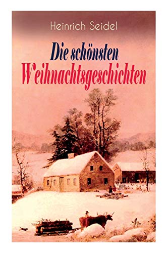 Imagen de archivo de Heinrich Seidel: Die schnsten Weihnachtsgeschichten: Das Weihnachtsland + Rotkehlchen + Am See und im Schnee + Ein Weihnachtsmrchen + Eine Weihnachtsgeschichte (German Edition) a la venta por Lucky's Textbooks