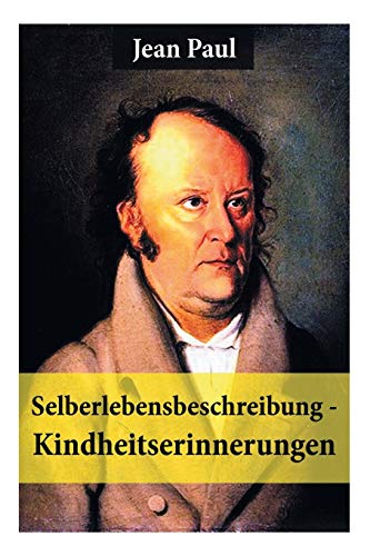 Beispielbild fr Selberlebensbeschreibung Kindheitserinnerungen Eine fesselnde Autobiografie des Autors von Siebenks, Schulmeisterlein Wutz, Die unsichtbare Loge, Hesperus oder 45 Hundposttage und vieles mehr zum Verkauf von PBShop.store US