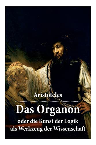 Stock image for Das Organon - oder die Kunst der Logik als Werkzeug der Wissenschaft: Deutsche Ausgabe (German Edition) for sale by Lucky's Textbooks