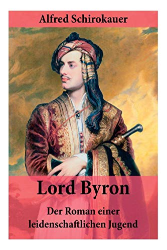 9788026887201: Lord Byron - Der Roman einer leidenschaftlichen Jugend: Das seltsame Schicksal des berhmten Dichters (Romanbiografie)