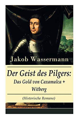 Imagen de archivo de Der Geist des Pilgers: Das Gold von Caxamalca + Witberg (Historische Romane): Eroberung des Landes Peru (German Edition) a la venta por Lucky's Textbooks