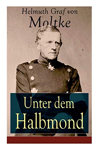 Stock image for Unter dem Halbmond: Briefe ber Zustnde und Begebenheiten in der Trkei aus den Jahren 1835 bis 1839 (German Edition) for sale by Ria Christie Collections