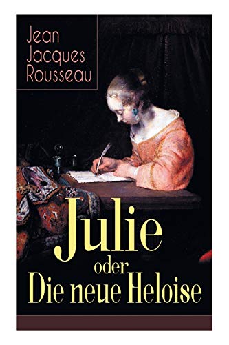 Beispielbild fr Julie oder Die neue Heloise: Historischer Roman (Liebesgeschichte von Heloisa und Peter Abaelard) (German Edition) zum Verkauf von BuchZeichen-Versandhandel