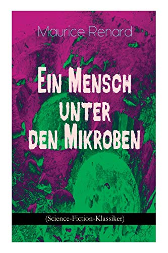 Imagen de archivo de Ein Mensch unter den Mikroben (Science-Fiction-Klassiker): One of the First Locked-Room Mystery Crime Novel Featuring the Young Journalist and Amateur Detective Joseph Rouletabille (German Edition) a la venta por Lucky's Textbooks