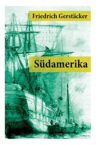 Imagen de archivo de Sdamerika: Auch Karl May profitierte von Gerstckers Reiseberichten (Rio de Janeiro, Buenos Aires, Pampas, Valparaiso, Chile und Kalifornien) (German Edition) a la venta por Lucky's Textbooks