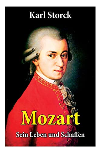 Imagen de archivo de Mozart - Sein Leben und Schaffen: Die Biografie von Wolfgang Amadeus Mozart (Genius und Eros) (German Edition) a la venta por Lucky's Textbooks