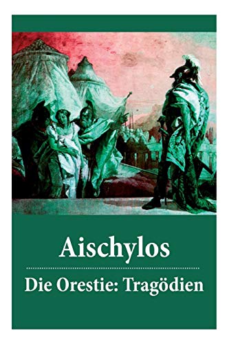 Stock image for Die Orestie: Tragdien: Agamemnon + Die Grabspenderinnen + Die Eumeniden (German Edition) for sale by Lucky's Textbooks