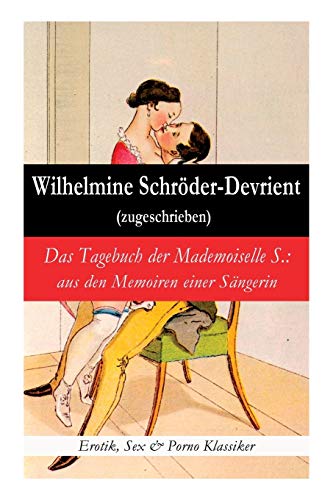 Stock image for Das Tagebuch der Mademoiselle S.: aus den Memoiren einer Sngerin (Erotik, Sex & Porno Klassiker) (German Edition) for sale by Lucky's Textbooks
