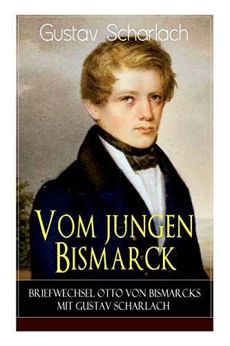 Beispielbild fr Vom jungen Bismarck - Briefwechsel Otto von Bismarcks mit Gustav Scharlach (German Edition) zum Verkauf von Lucky's Textbooks