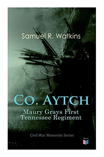 9788026890447: Co. Aytch: Maury Grays First Tennessee Regiment: Civil War Memories Series