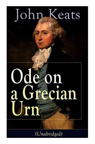 Beispielbild fr John Keats: Ode on a Grecian Urn (Unabridged): From one of the most beloved English Romantic poets, best known for his Odes, Ode t zum Verkauf von PBShop.store US