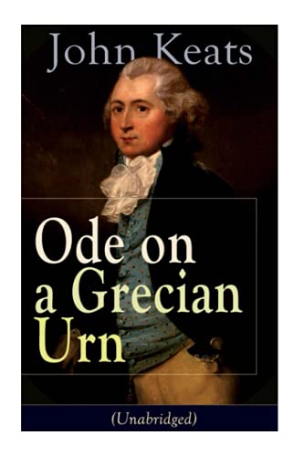 Stock image for John Keats: Ode on a Grecian Urn (Unabridged): From one of the most beloved English Romantic poets, best known for his Odes, Ode t for sale by PBShop.store US