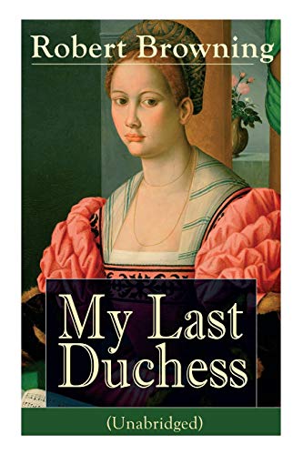 Stock image for My Last Duchess (Unabridged) : Dramatic Lyrics from One of the Most Important Victorian Poets and Playwrights, Regarded As a Sage and Philosopher-Poet, Known for Porphyria's Lover, the Pied Piper of Hamelin, the Book and the Ring for sale by Better World Books