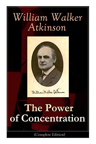 9788026891307: The Power of Concentration (Complete Edition): Life lessons and concentration exercises: Learn how to develop and improve the invaluable power of concentration