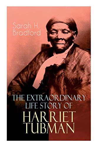 Imagen de archivo de The Extraordinary Life Story of Harriet Tubman: The Female Moses Who Led Hundreds of Slaves to Freedom as the Conductor on the Underground Railroad (2 Memoirs in One Volume) a la venta por PlumCircle