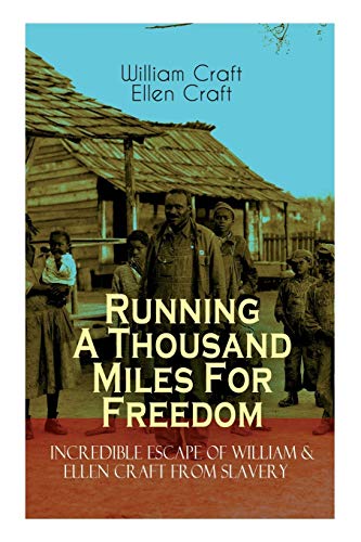 Stock image for The Running A Thousand Miles For Freedom - Incredible Escape of William & Ellen Craft from Slavery: A True and Thrilling Tale of Deceit, Intrigue and for sale by Chiron Media