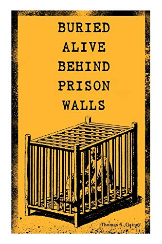 9788026891574: BURIED ALIVE BEHIND PRISON WALLS: The Inside Story of Jackson State Prison from the Eyes of a Former Slave Who Was Punished for Killing a White Man in Self Defence (Black History Series)