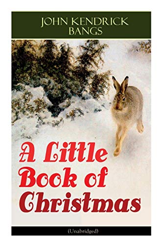 Stock image for A Little Book of Christmas Unabridged Children's Classic Humorous Stories Poems for the Holiday Season A Toast To Santa Clause, A Merry Christmas Pie, A Holiday Wish for sale by PBShop.store US