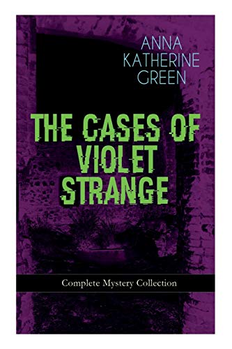 Stock image for THE CASES OF VIOLET STRANGE - Complete Mystery Collection: Whodunit Classics: The Golden Slipper, The Second Bullet, An Intangible Clue, The Grotto Spectre, The Dreaming Lady, Missing: Page Thirteen. for sale by SecondSale