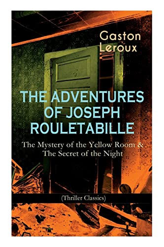 Stock image for THE ADVENTURES OF JOSEPH ROULETABILLE: The Mystery of the Yellow Room & The Secret of the Night (Thriller Classics): One of the First Locked-Room Mystery Crime Novels for sale by Lucky's Textbooks