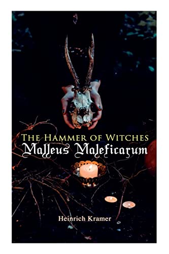 Beispielbild fr The Hammer of Witches: Malleus Maleficarum: The Most Influential Book of Witchcraft zum Verkauf von GF Books, Inc.