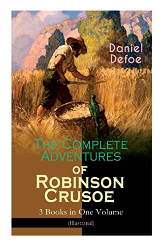 Stock image for The Complete Adventures of Robinson Crusoe " 3 Books in One Volume (Illustrated): The Life and Adventures of Robinson Crusoe, The Farther Adventures & Serious Reflections of Robinson Crusoe for sale by HPB-Emerald
