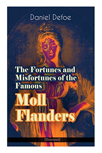 Stock image for The Fortunes and Misfortunes of the Famous Moll Flanders (Illustrated): Complemented with the Biography of the Author for sale by Lucky's Textbooks