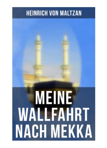 Beispielbild fr Meine Wallfahrt nach Mekka: Reise zum Herzen des Islams - Haddsch aus einer anderen Perspektive zum Verkauf von Revaluation Books