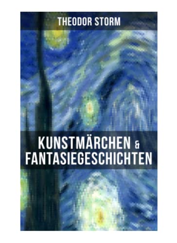 Stock image for Kunstmrchen & Fantasiegeschichten: Eine Flucht ins Reich der Fantasie: Die Regentrude + Hans Br + Der kleine Hwelmann + Der Spiegel des Cyprianus + Hinzelmeier + Am Kamin + In Bulemanns Haus for sale by Revaluation Books