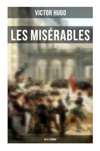 Beispielbild fr Les Misrables (Alle 5 Bnde): Die Elenden - Klassiker der Weltliteratur: Die beliebteste Liebesgeschichte und ein fesselnder politisch-ethischer Roman zum Verkauf von medimops