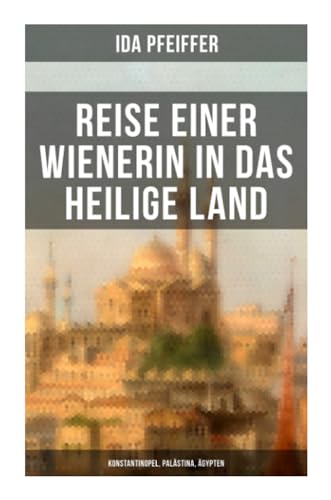 9788027251681: Reise einer Wienerin in das Heilige Land - Konstantinopel, Palstina, gypten